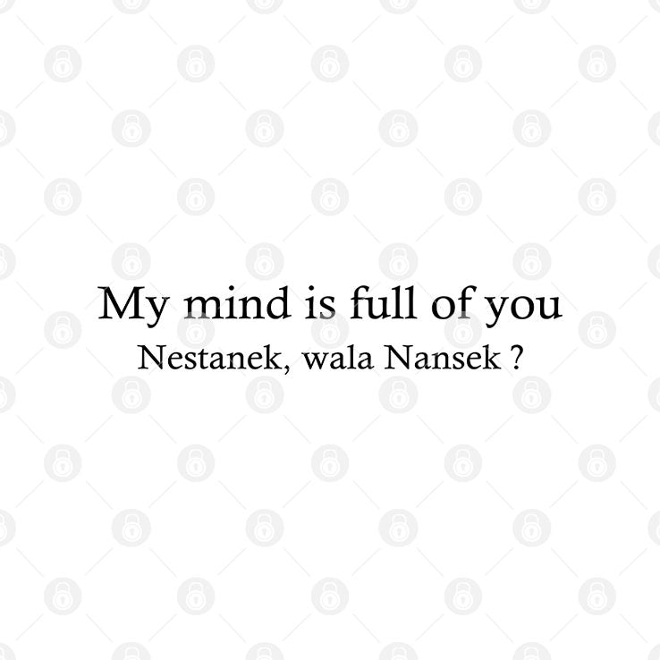 My Mind Is Full Of You Nestanek Wala Nansek T Shirt