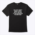 My Mom Didn’t Raise A Bitch But If She Did It Was Definitely My Brother Shirt