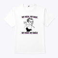 My Neck My Back My Pussy My Choice Shirt