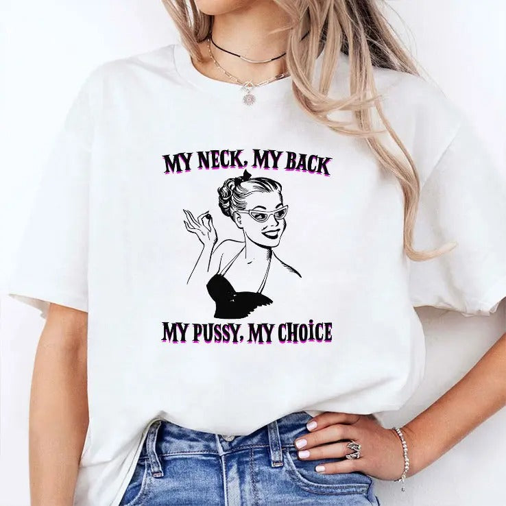 My Neck My Back My Pussy My Choice Shirt