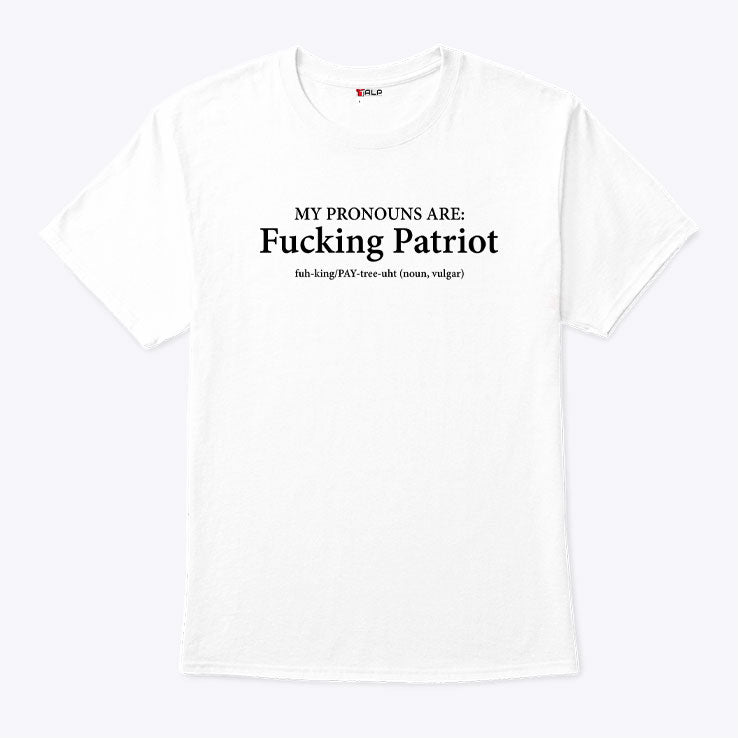 My Pronouns Are Fucking Patriot Shirt