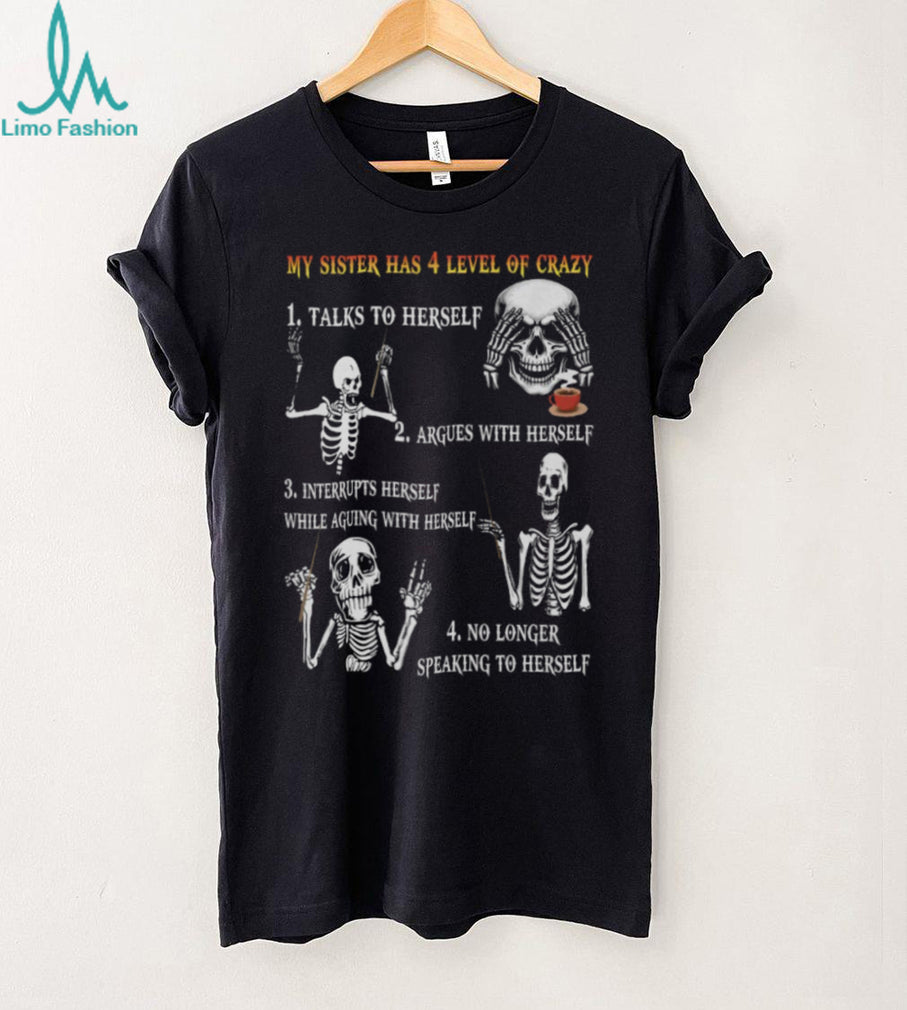 My Sister Has 4 Levels Of Crazy Funny Skeleton Graphic T Shirt