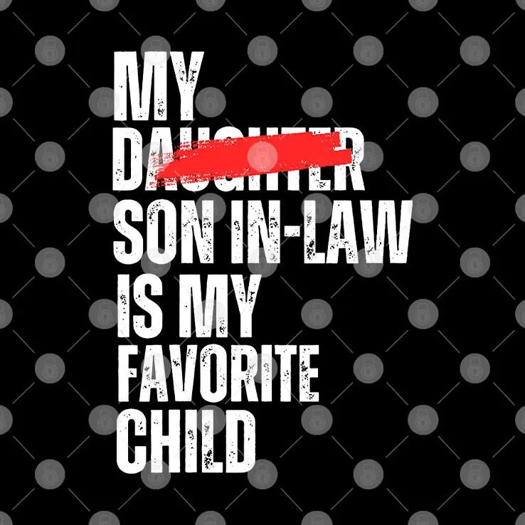 My Son In Law Is My Favorite Child Funny Shirt