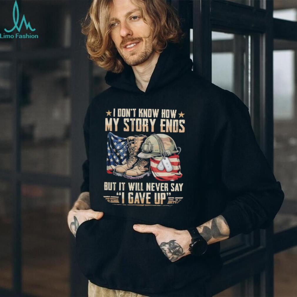 My Story Ends But It Will Never Say I Gave Up Patriotic Military T Shirt