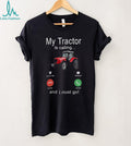My Tractor Is Calling And I Must Go Funny Farmer Shirt