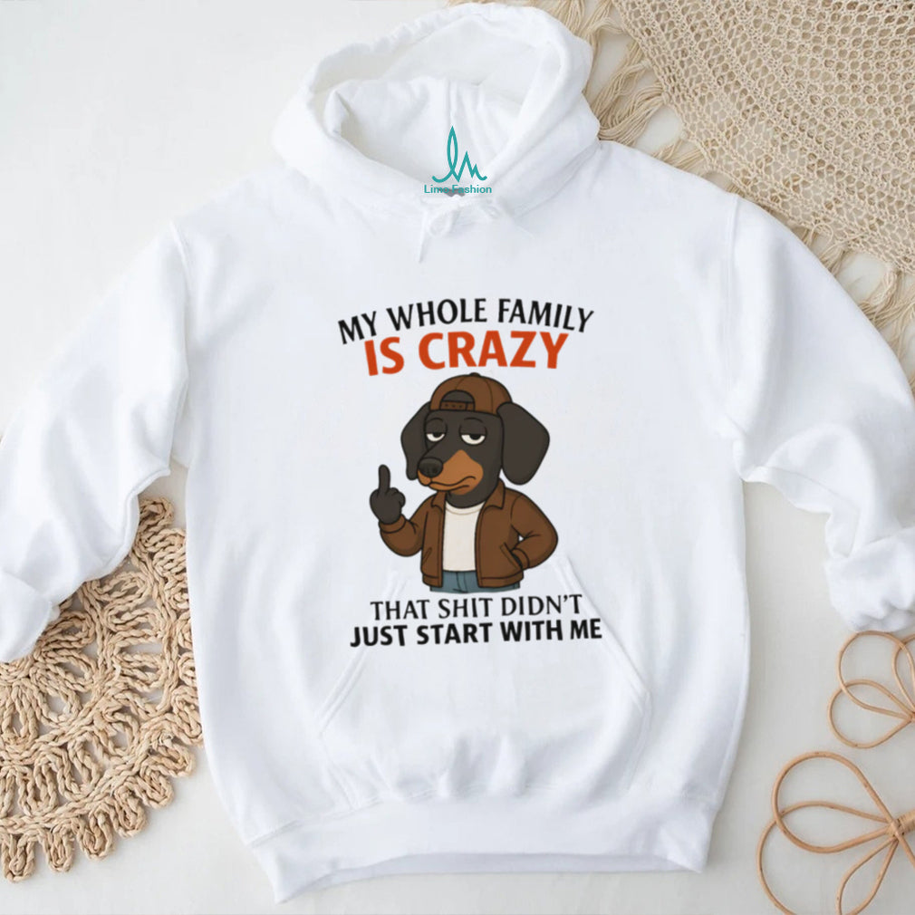 “My Whole Family Is Crazy” Dachshund Middle Finger Funny T Shirt