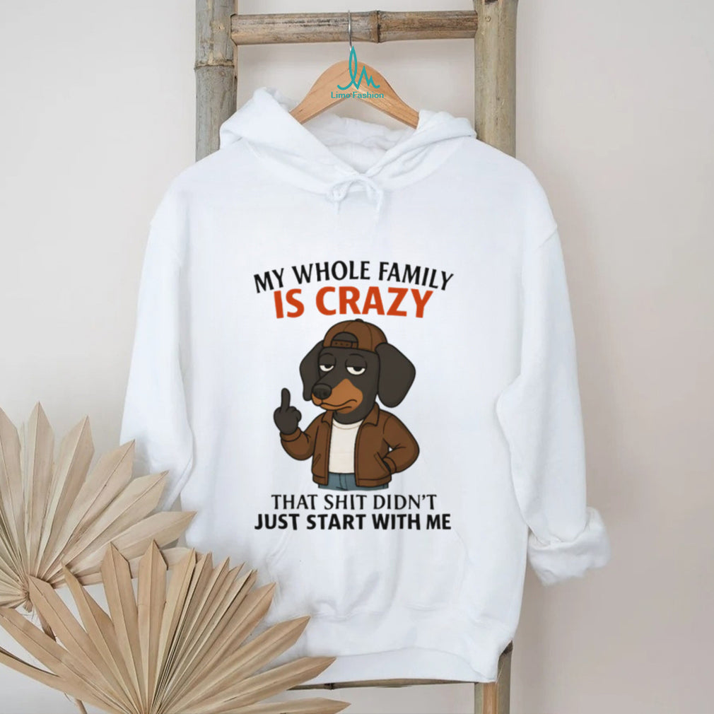 “My Whole Family Is Crazy” Dachshund Middle Finger Funny T Shirt