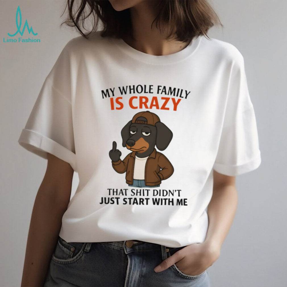 “My Whole Family Is Crazy” Dachshund Middle Finger Funny T Shirt