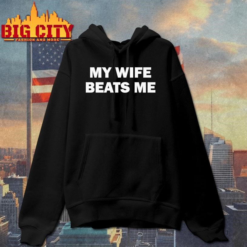 My Wife Beats Me Shirt