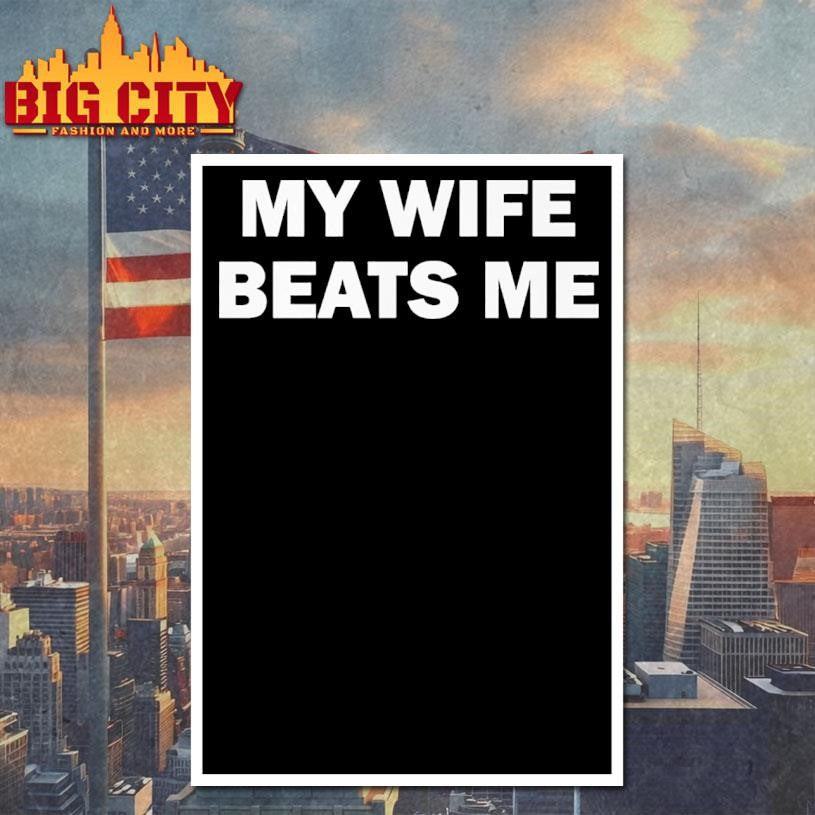 My Wife Beats Me Shirt