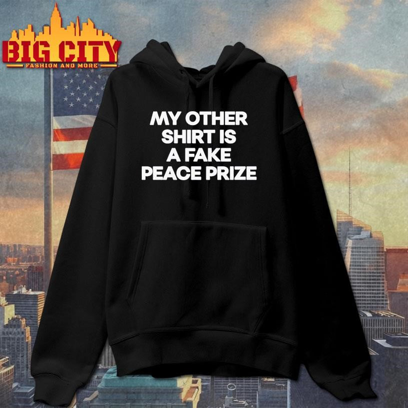 My other shirt is a fake peace prize Shirt