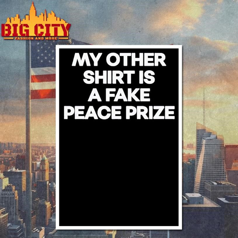 My other shirt is a fake peace prize Shirt