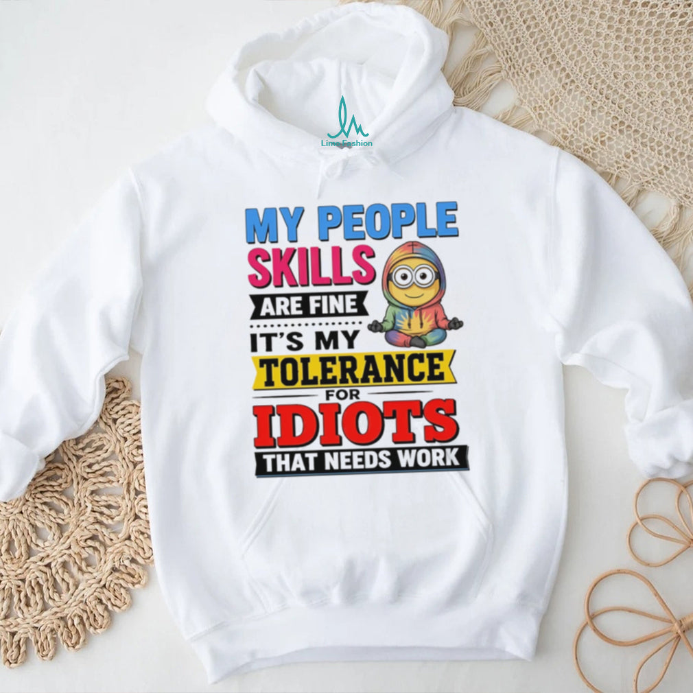My people skills are fine It’s my tolerance for idiots Minion shirt