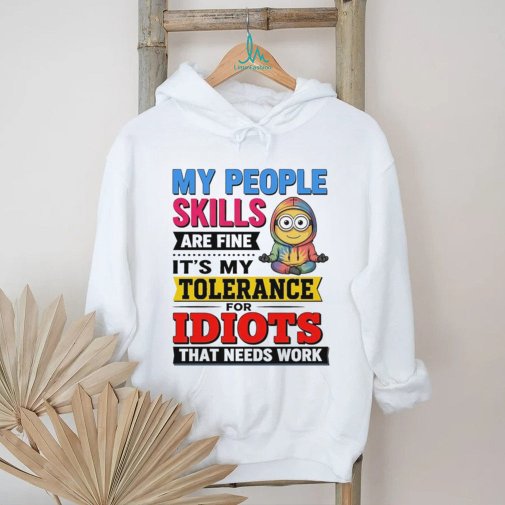 My people skills are fine It’s my tolerance for idiots Minion shirt