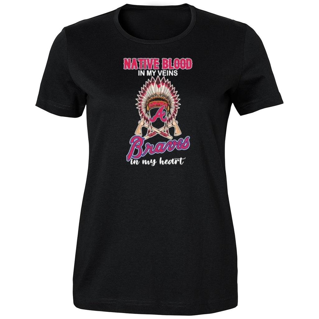 Native Blood In My Veins Atlanta Braves In My Heart Shirt