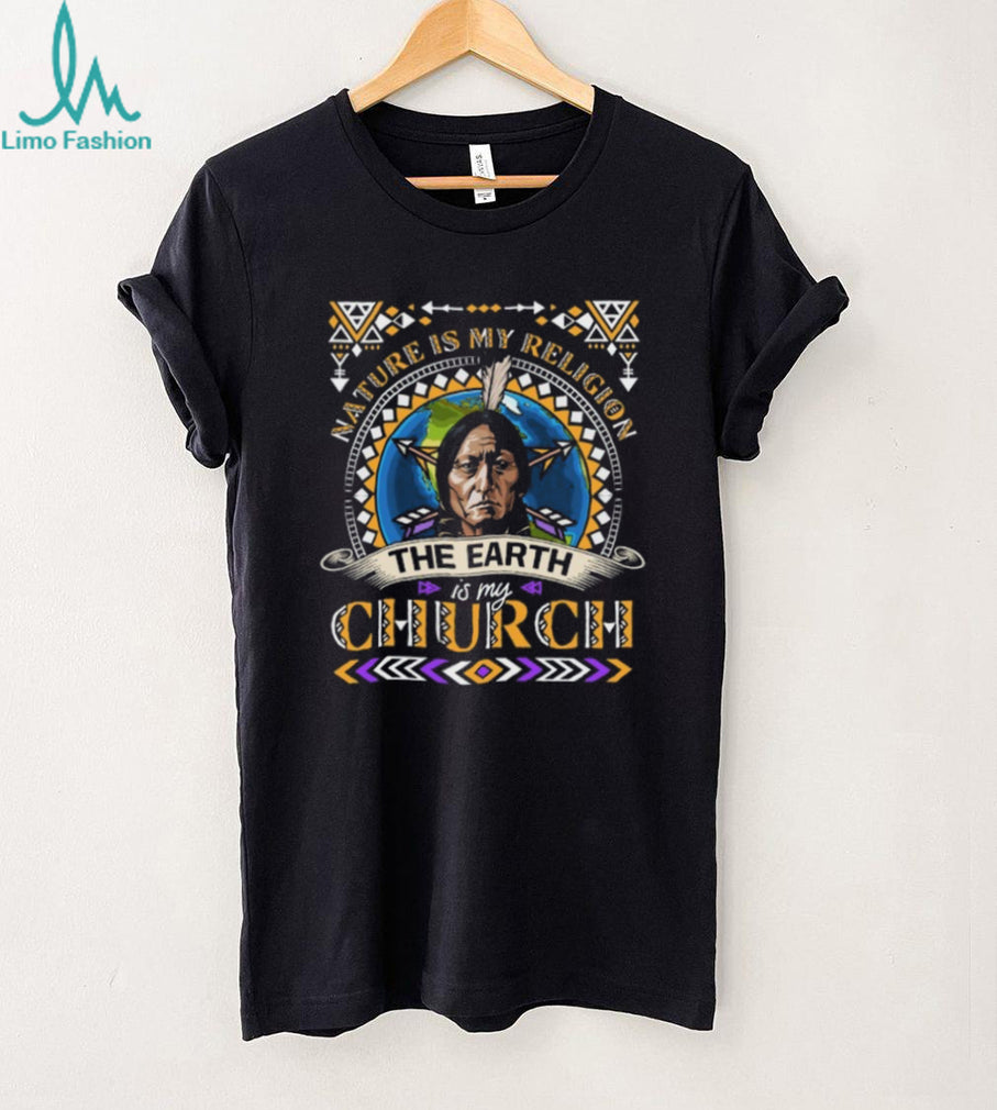 Nature Is My Religion The Earth Is My Church Sitting Bull Quote T Shirt