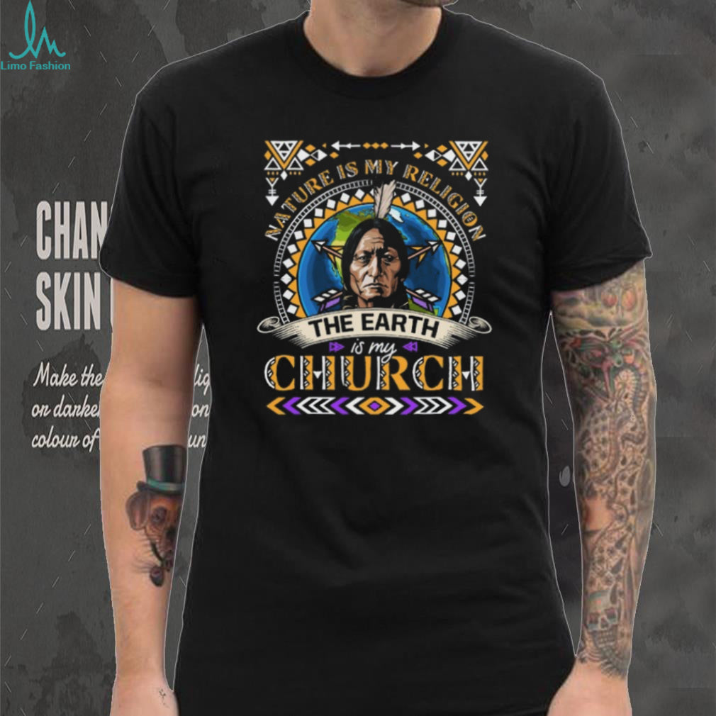 Nature Is My Religion The Earth Is My Church Sitting Bull Quote T Shirt