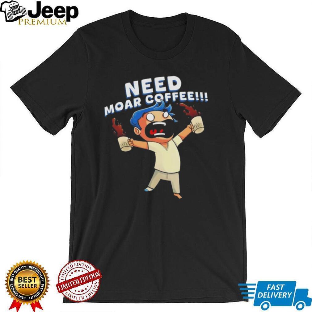 Need moar coffee shirt