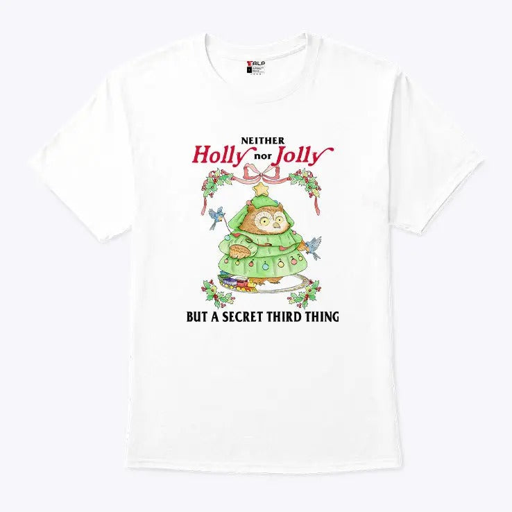Neither Holly Nor Jolly But A Secret Third Thing Owl Christmas Shirt