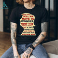 Never Again Political Satire Historical Warning Protest Activism Men Women Casual Apparel Shirt