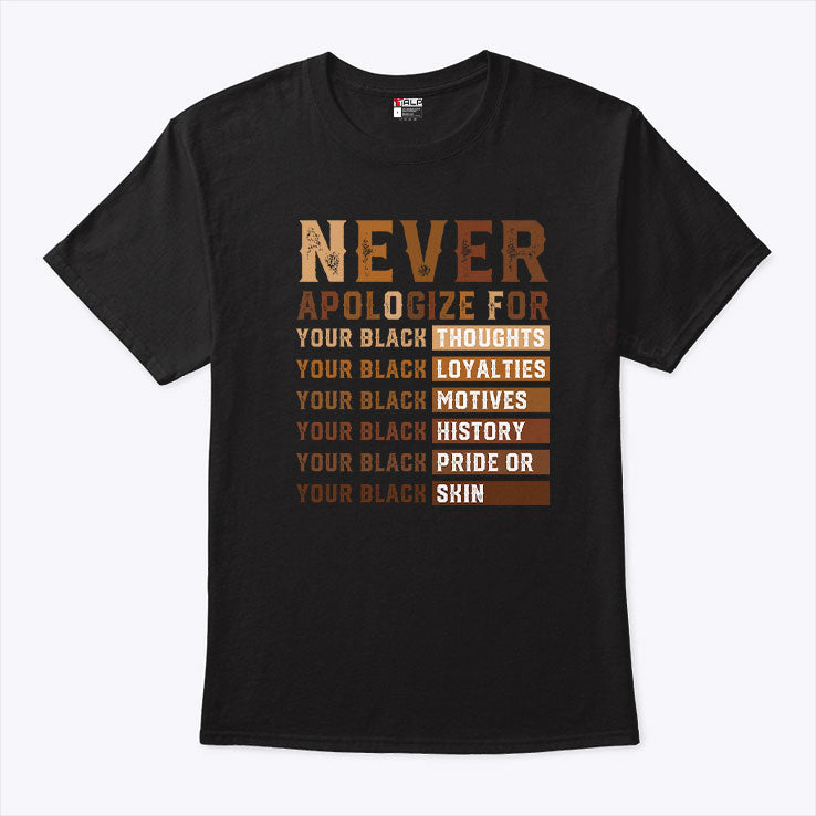 Never Apologize For Your Black Thoughts Your Black Loyalties Your Black History Shirt