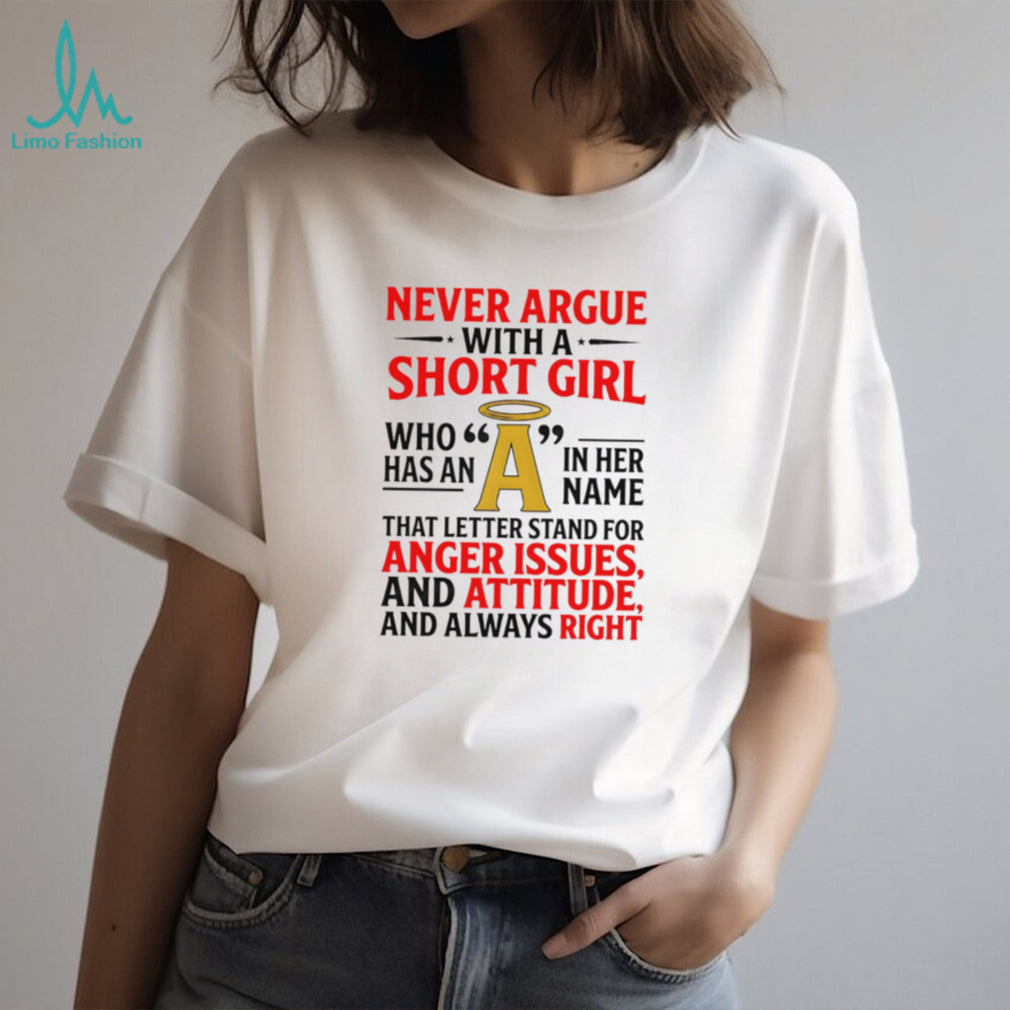 Never Argue With A Short Girl With An A In Her Name Funny Quote T Shirt