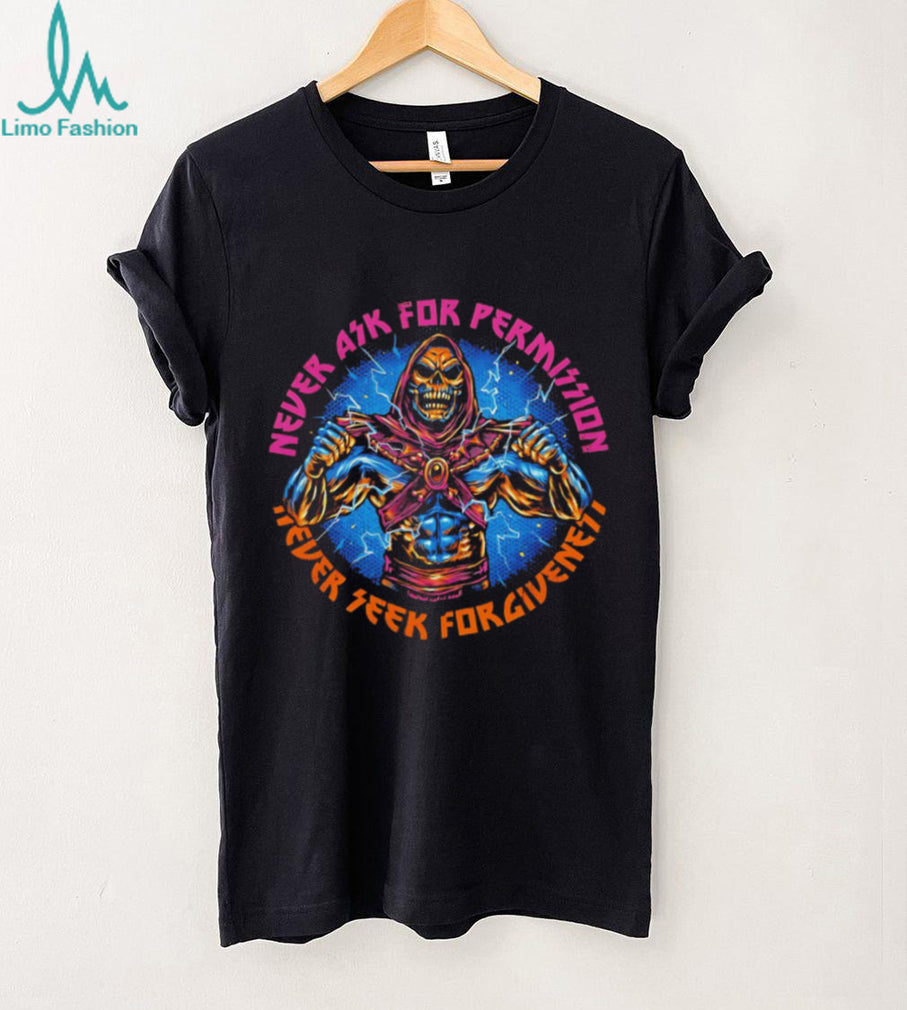Never Ask For Permission Never Seek Forgiveness Skeletor MotU Shirt