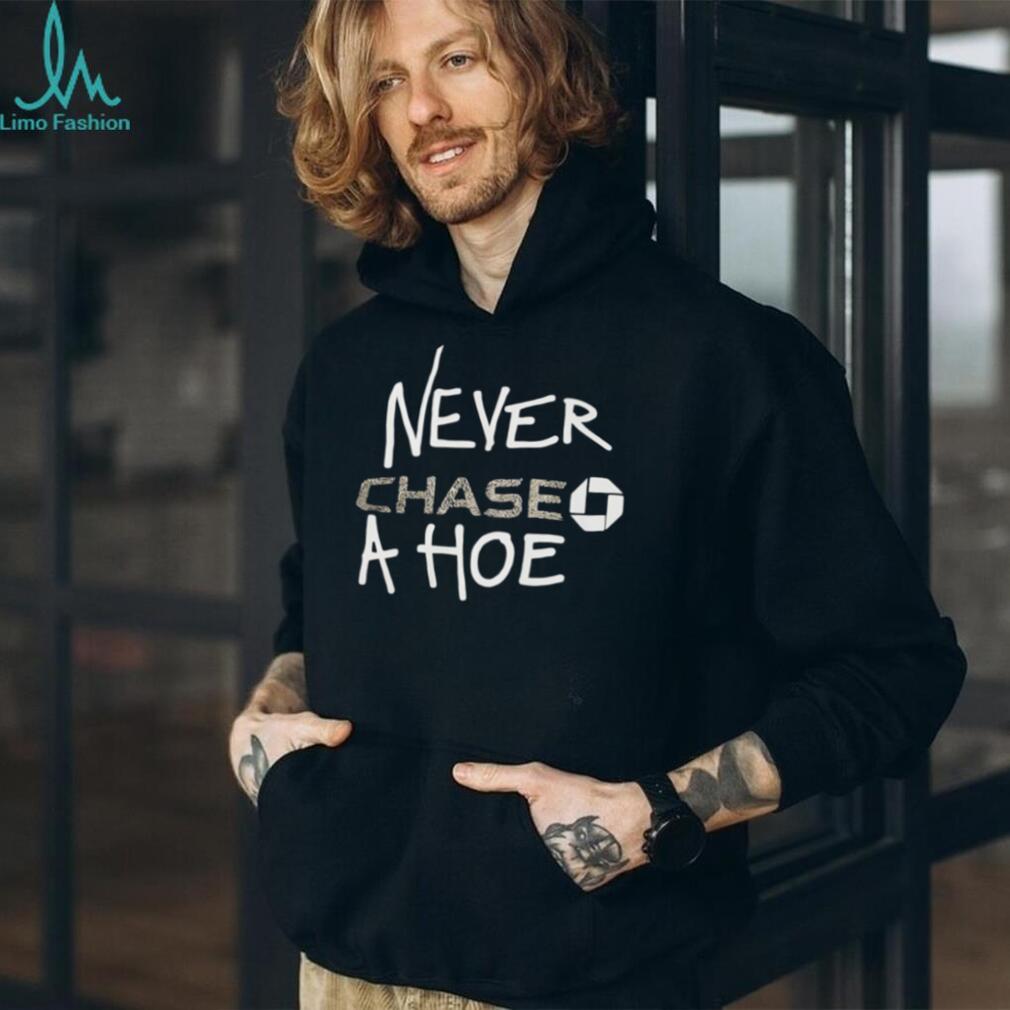 Never Chase A Hoe Funny Chase Bank Logo Parody T Shirt