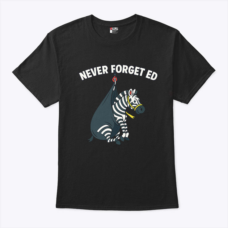 Never Forget Ed The Zebra Captured T Shirt