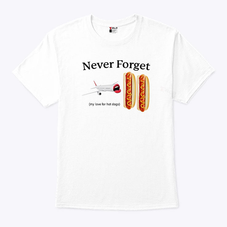 Never Forget My Love For Hot Dogs T Shirt