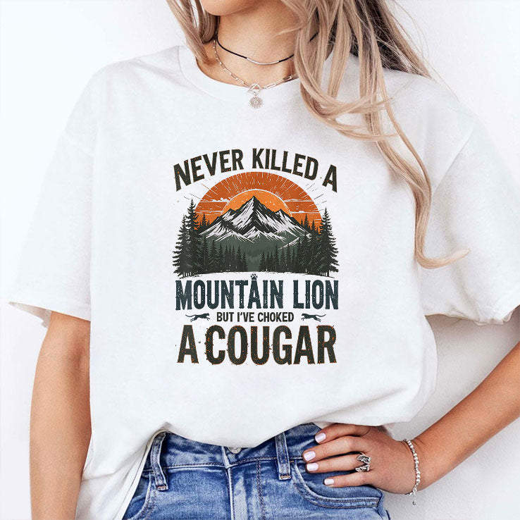 Never Killed A Mountain Lion But I’ve Choked A Cougar T Shirt