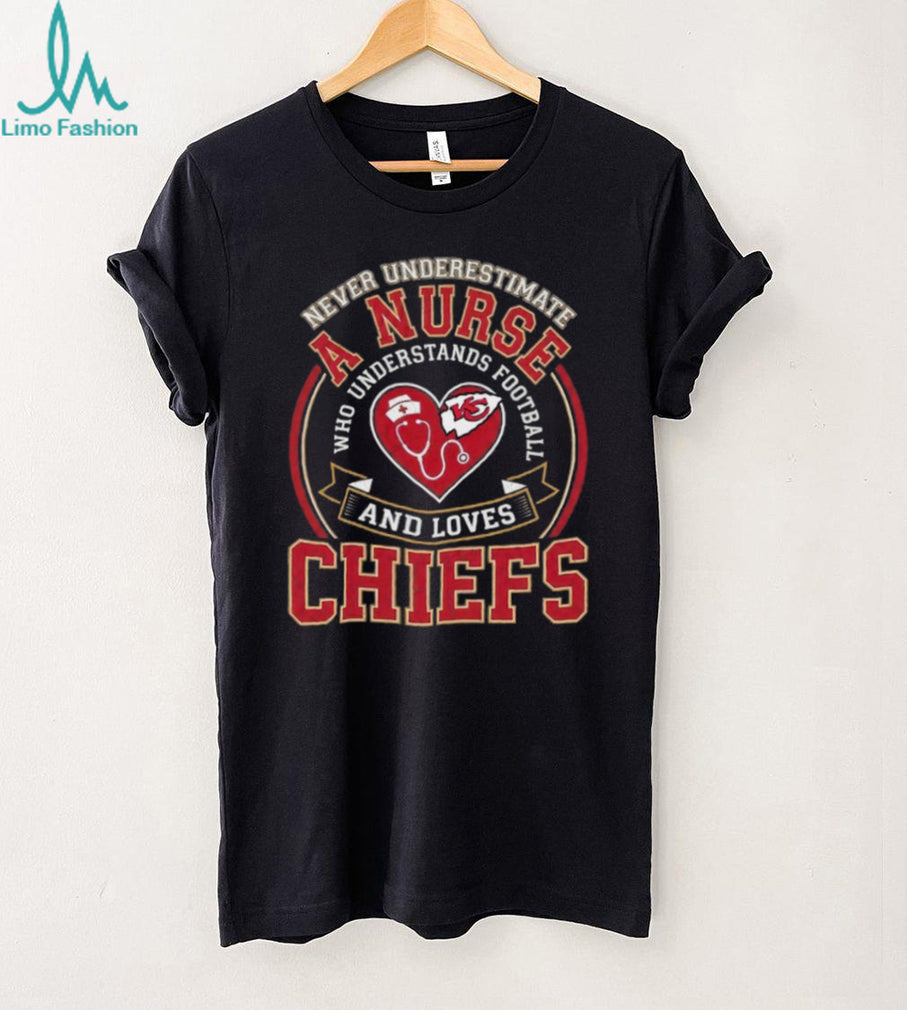 Never Underestimate A Nurse Who Understands Football And Loves Chiefs T Shirt