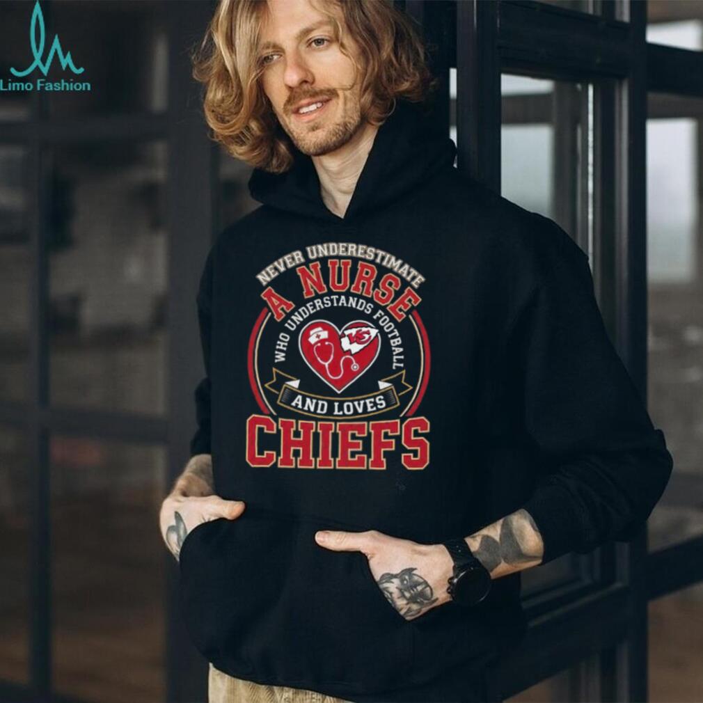 Never Underestimate A Nurse Who Understands Football And Loves Chiefs T Shirt