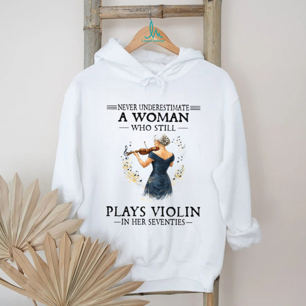 Never Underestimate A Woman Playing Violin In Her Seventies Tee