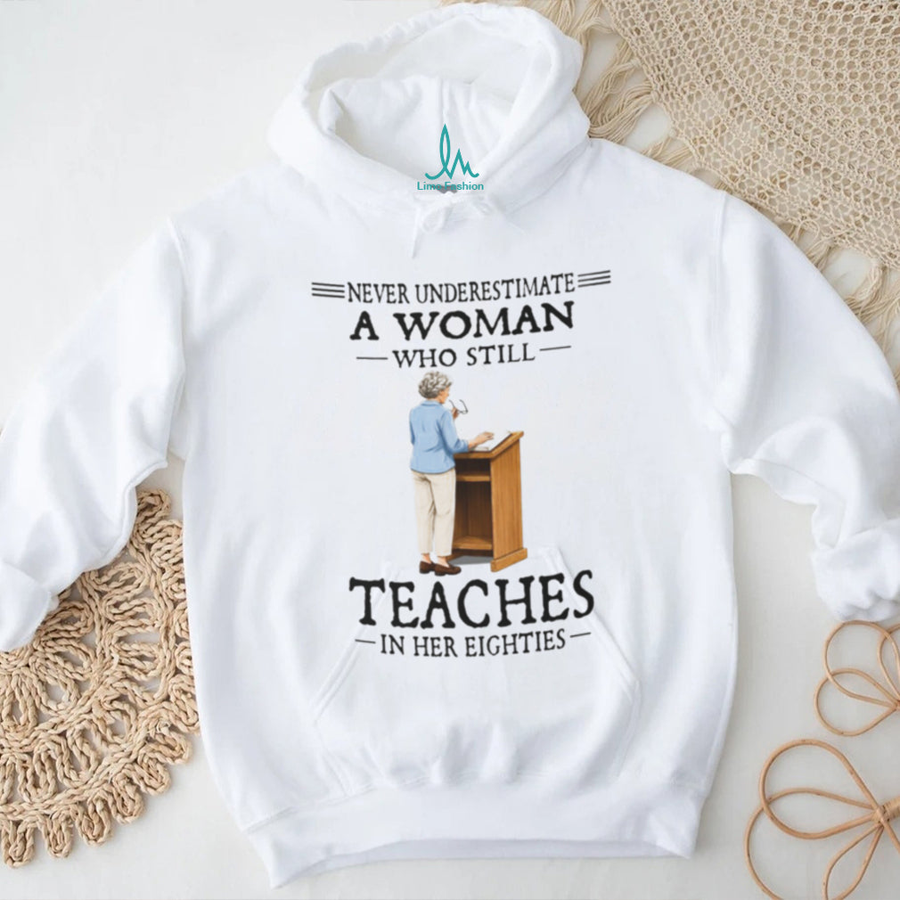 Never Underestimate A Woman Teacher In Her Eighties Shirt