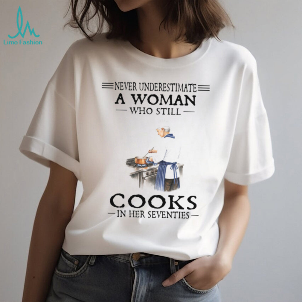 Never Underestimate A Woman Who Cooks In Her Seventies Chef T Shirt