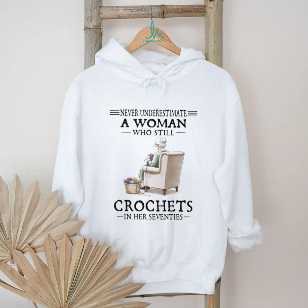Never Underestimate A Woman Who Crochets In Her Seventies Gift T Shirt