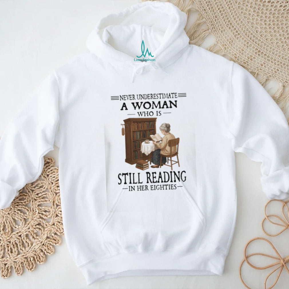 Never Underestimate A Woman Who Is Still Reading In Her Eighties Book Lover T Shirt
