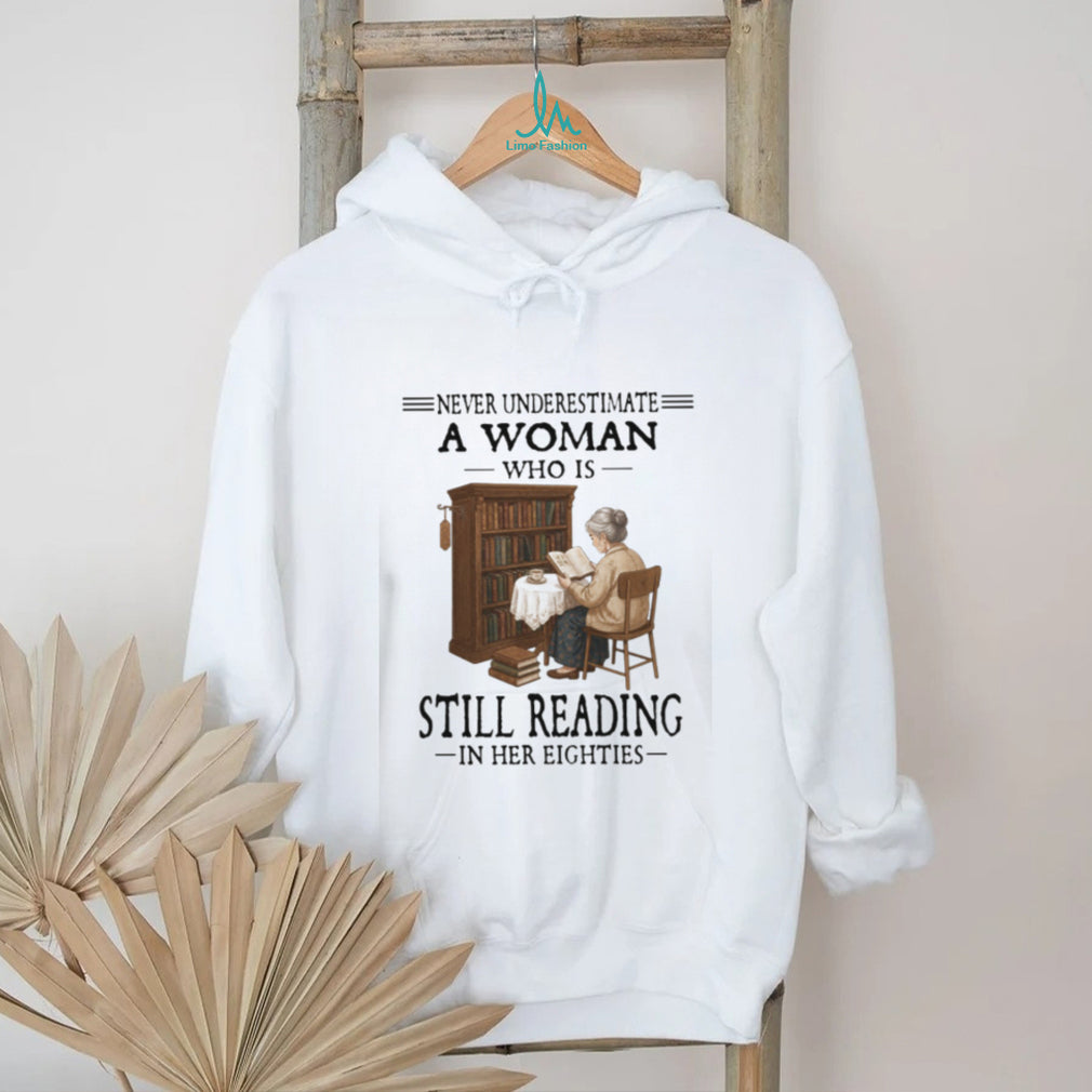 Never Underestimate A Woman Who Is Still Reading In Her Eighties T Shirt