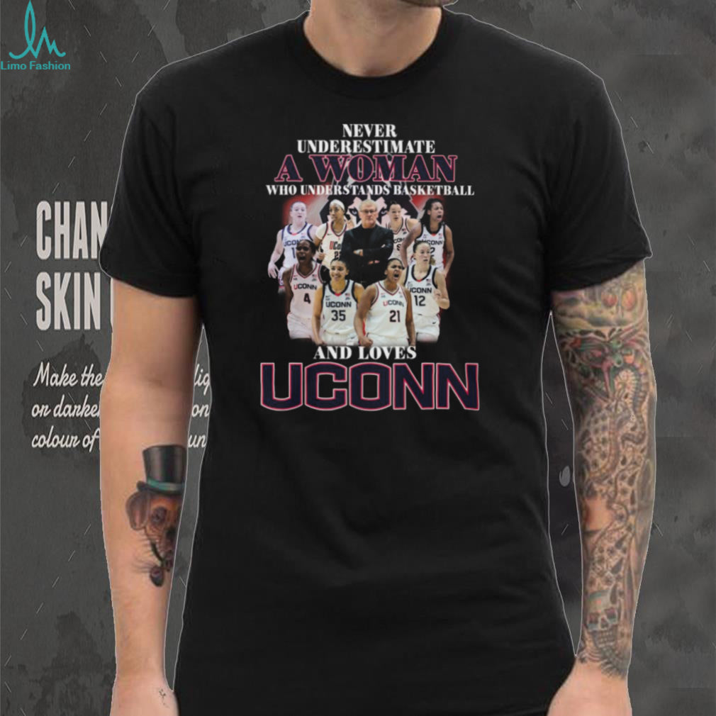 Never Underestimate A Woman Who Loves UConn Basketball Team T Shirt