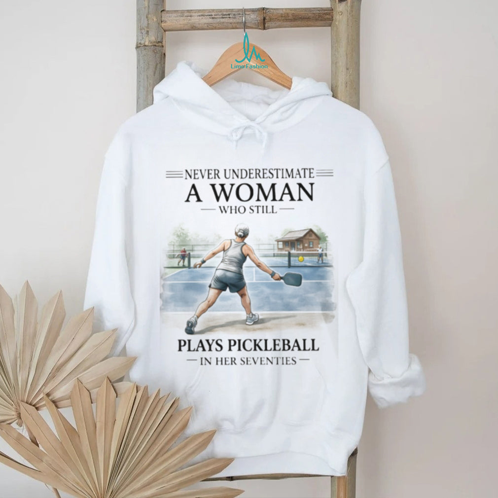 Never Underestimate A Woman Who Plays Pickleball In Her Seventies T Shirt