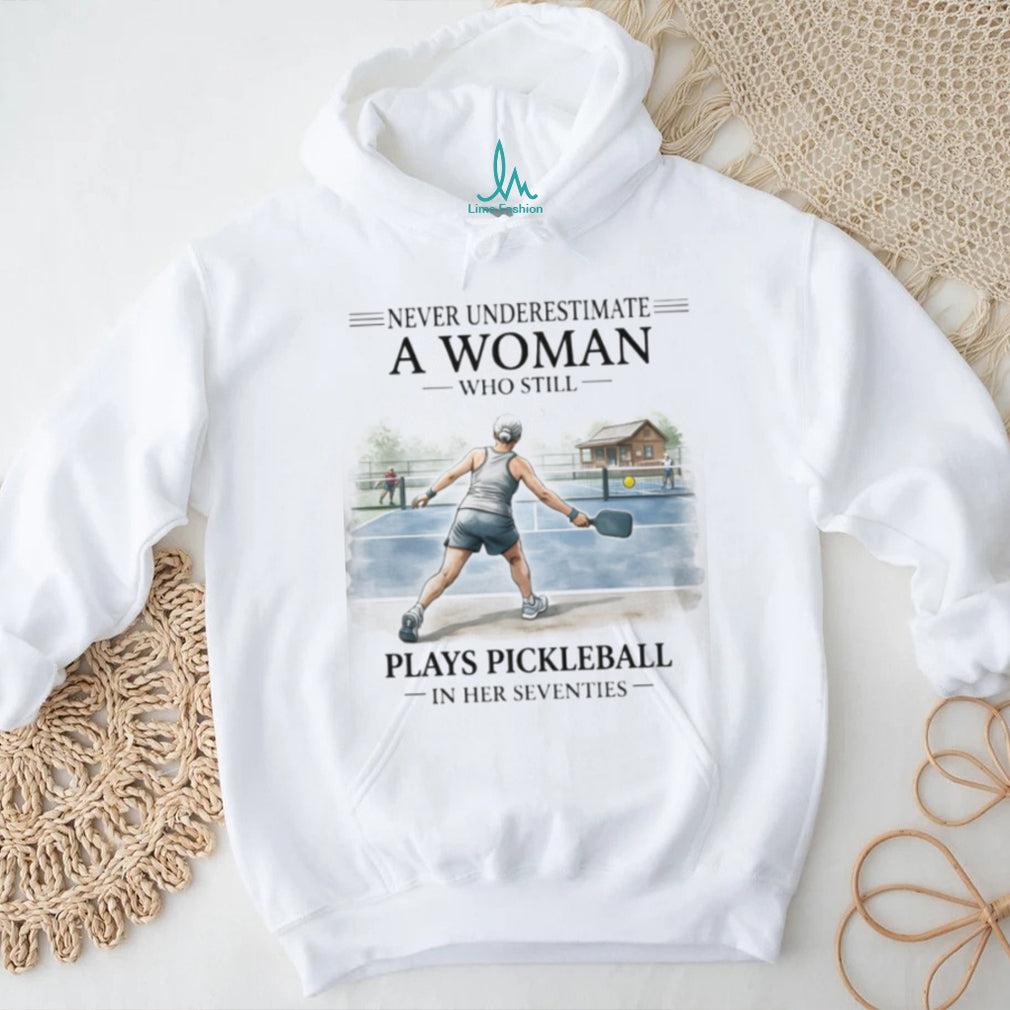Never Underestimate A Woman Who Plays Pickleball In Her Seventies T Shirt