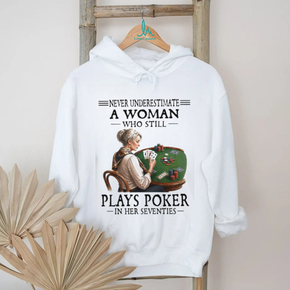 Never Underestimate A Woman Who Plays Poker In Her Seventies T Shirt
