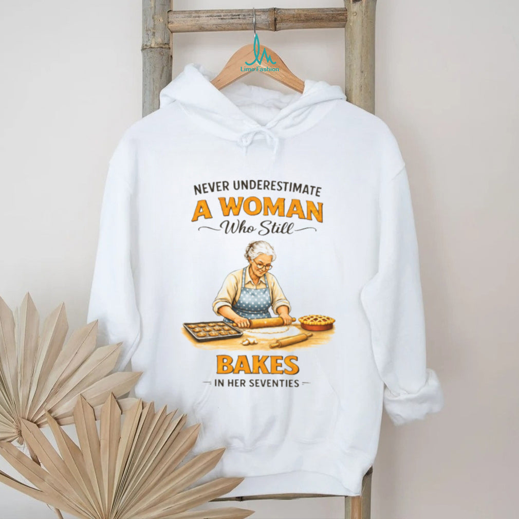 Never Underestimate A Woman Who Still Bakes In Her Seventies Baking T shirt