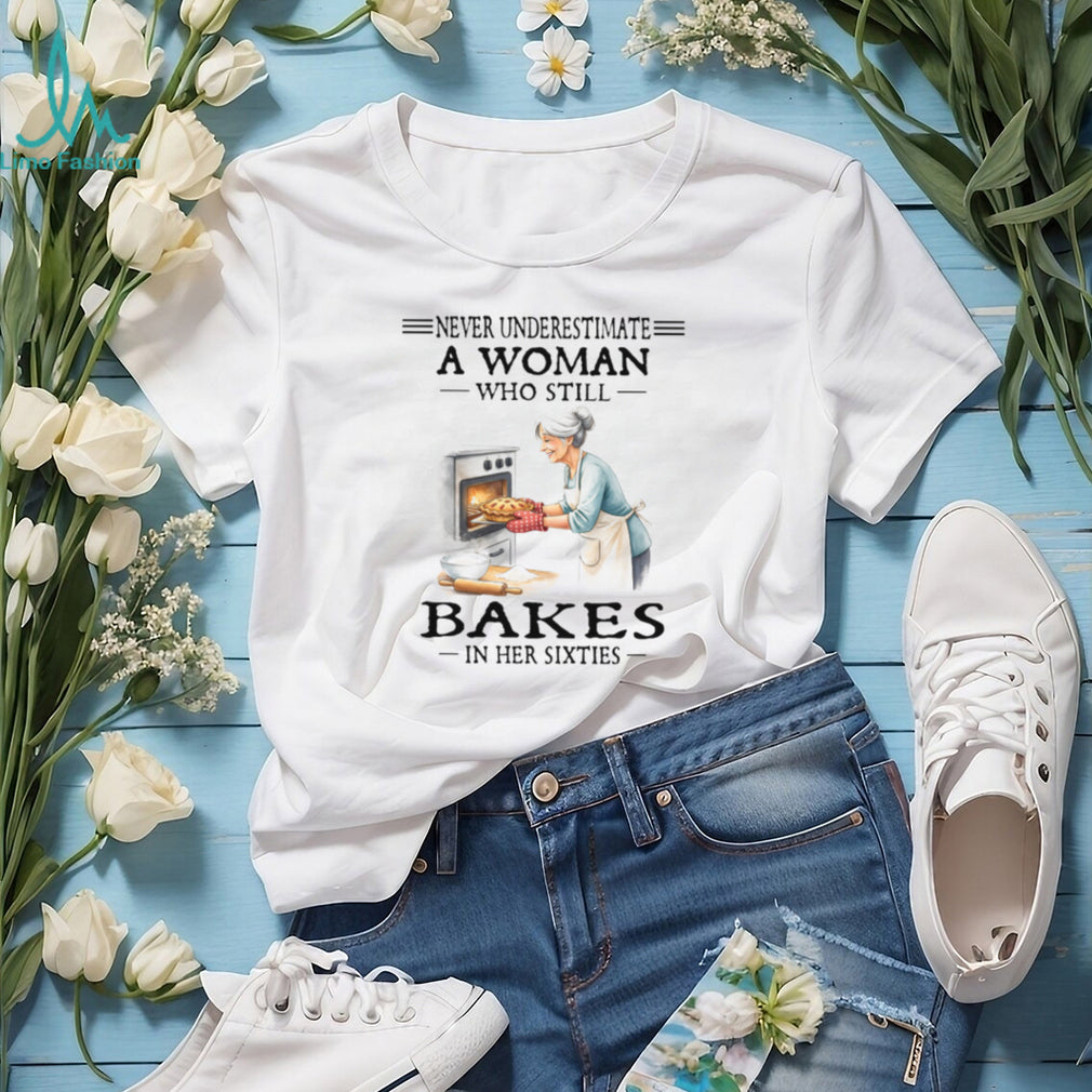 Never Underestimate A Woman Who Still Bakes In Her Sixties Vintage Grandmother Baking T Shirt