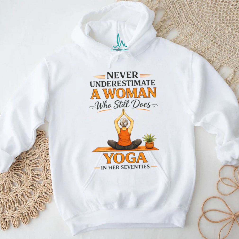 Never Underestimate A Woman Who Still Does Yoga In Her Seventies T Shirt
