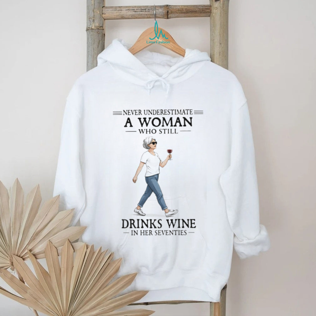 Never Underestimate A Woman Who Still Drinks Wine In Her Seventies Walking T Shirt