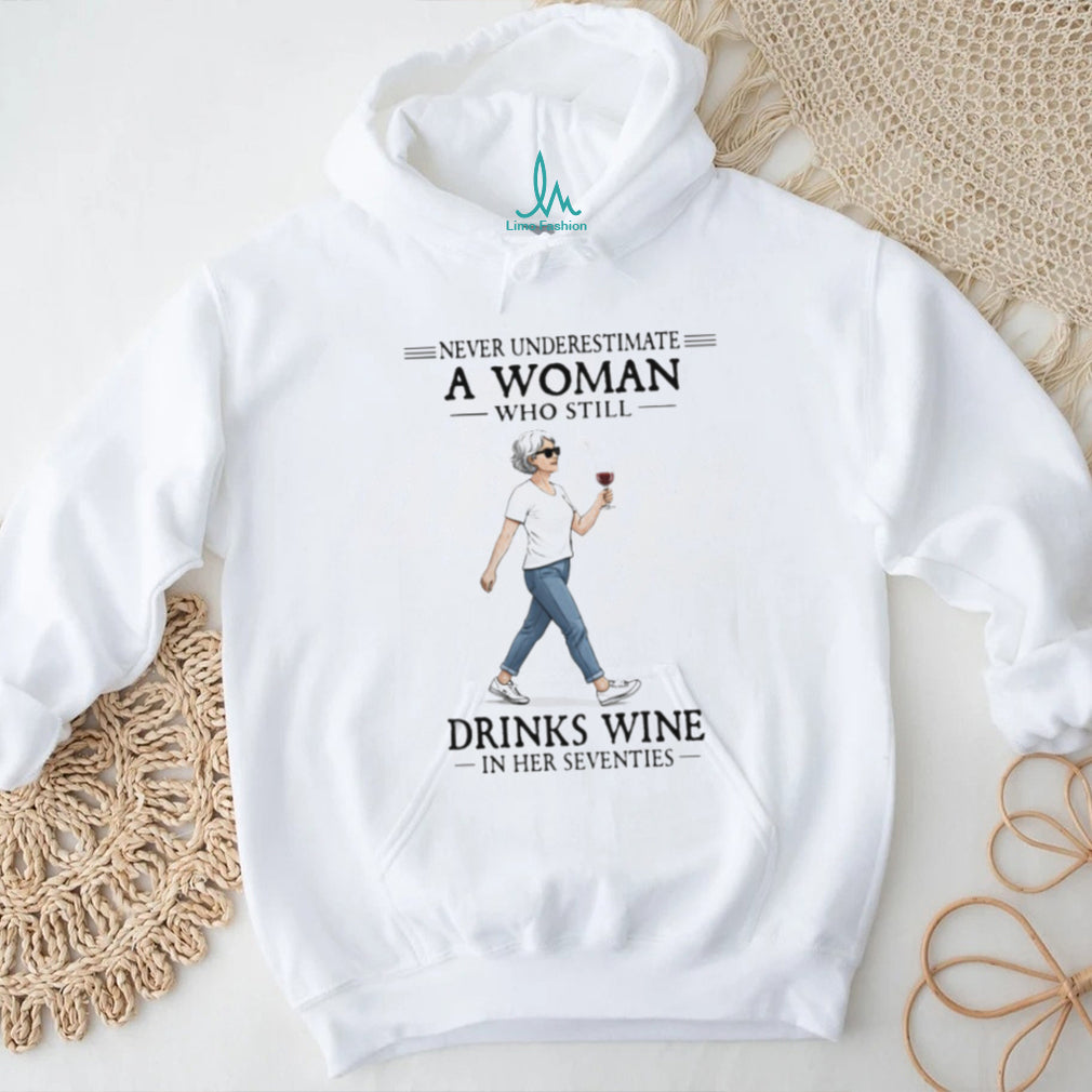 Never Underestimate A Woman Who Still Drinks Wine In Her Seventies Walking T Shirt