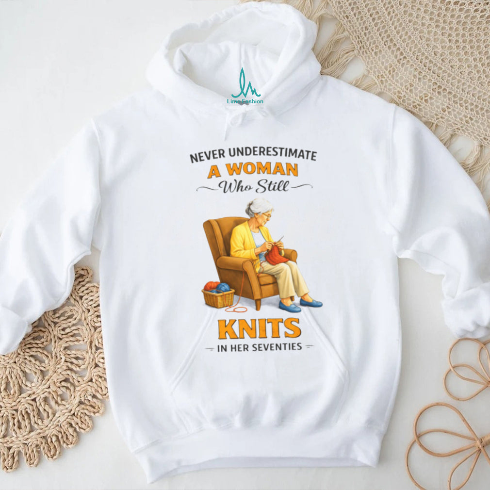 Never Underestimate A Woman Who Still Knits In Her Seventies T Shirt