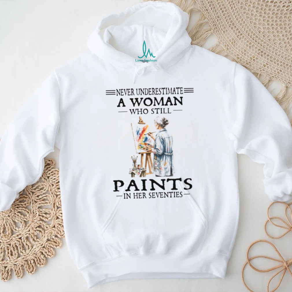Never Underestimate A Woman Who Still Paints In Her Seventies Artist Hobbyist Retro T Shirt